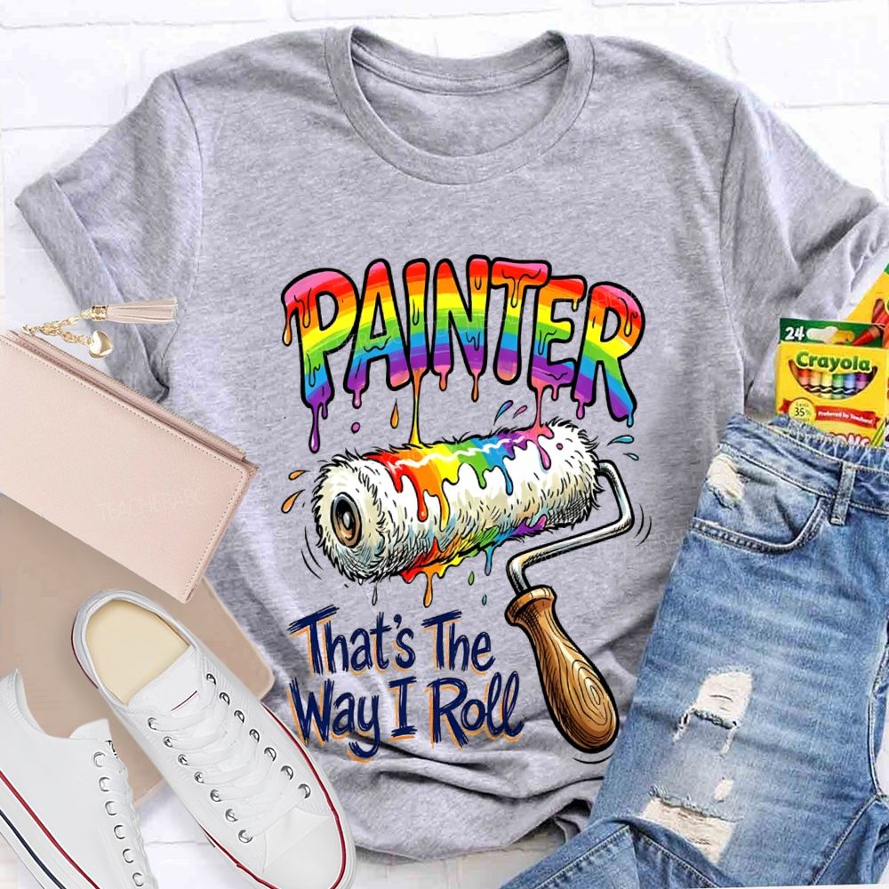Painter That's The Way I Roll Teacher T-shirt
