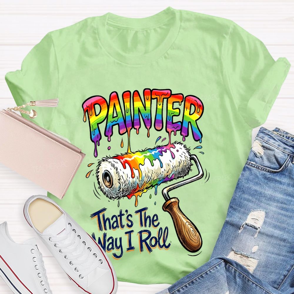 Painter That's The Way I Roll Teacher T-shirt