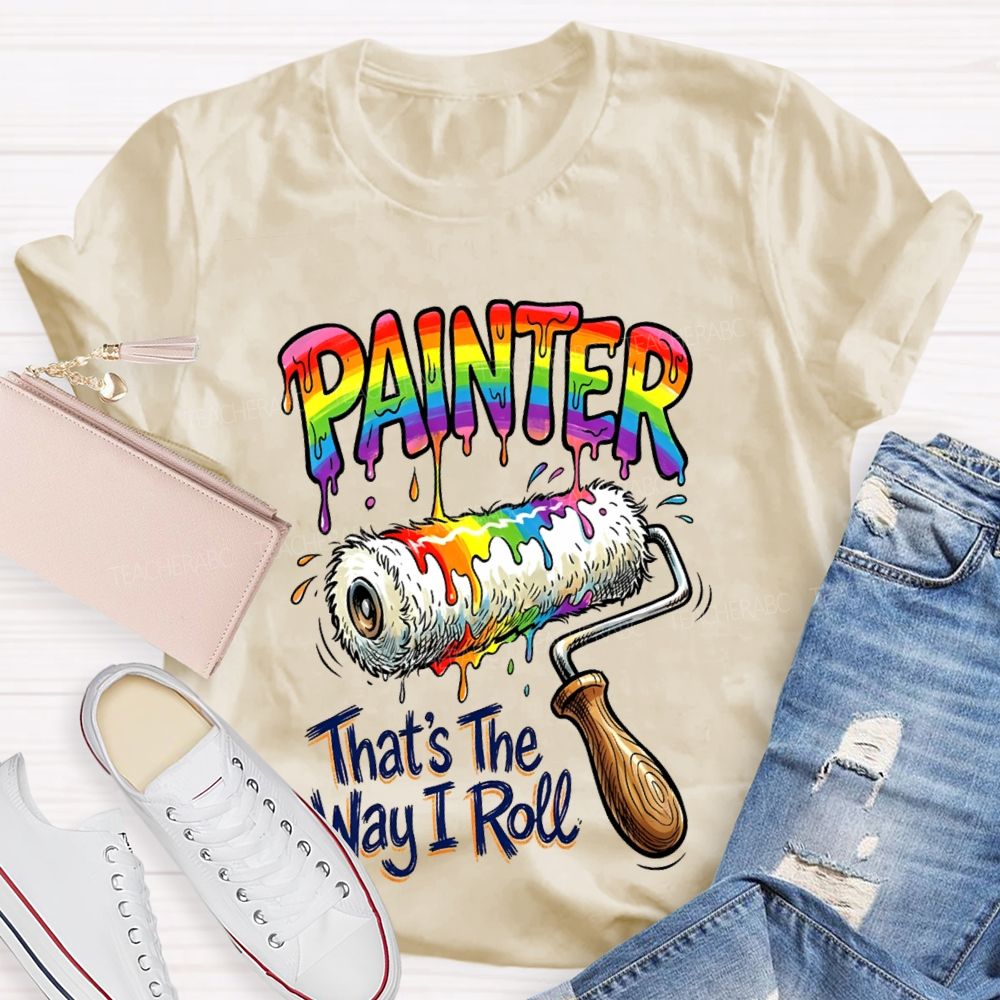 Painter That's The Way I Roll Teacher T-shirt