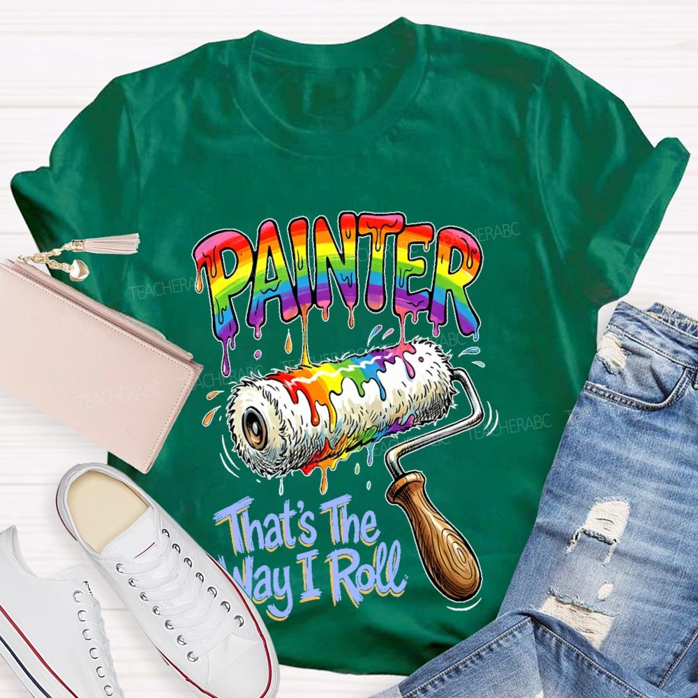 Painter That's The Way I Roll Teacher T-shirt
