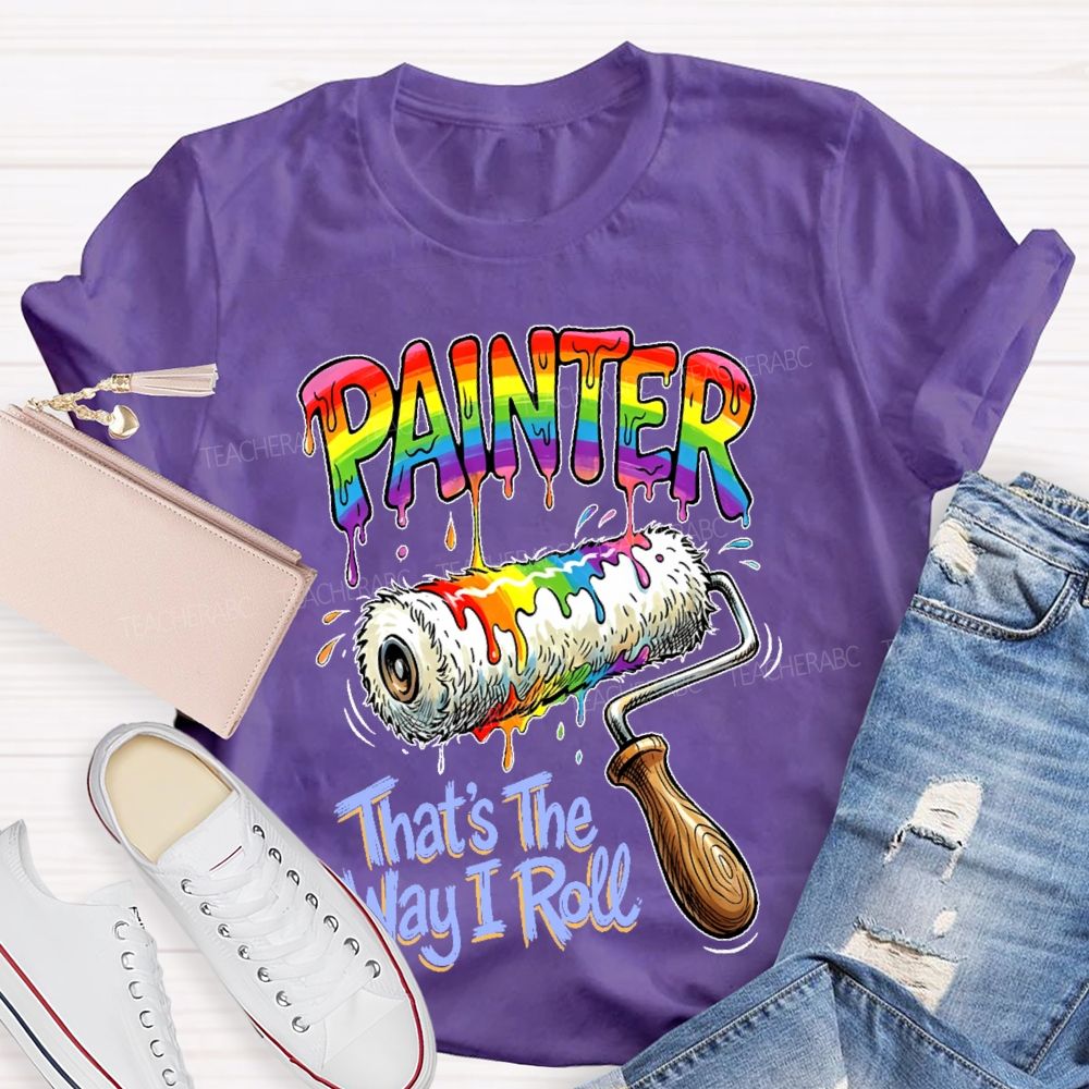 Painter That's The Way I Roll Teacher T-shirt