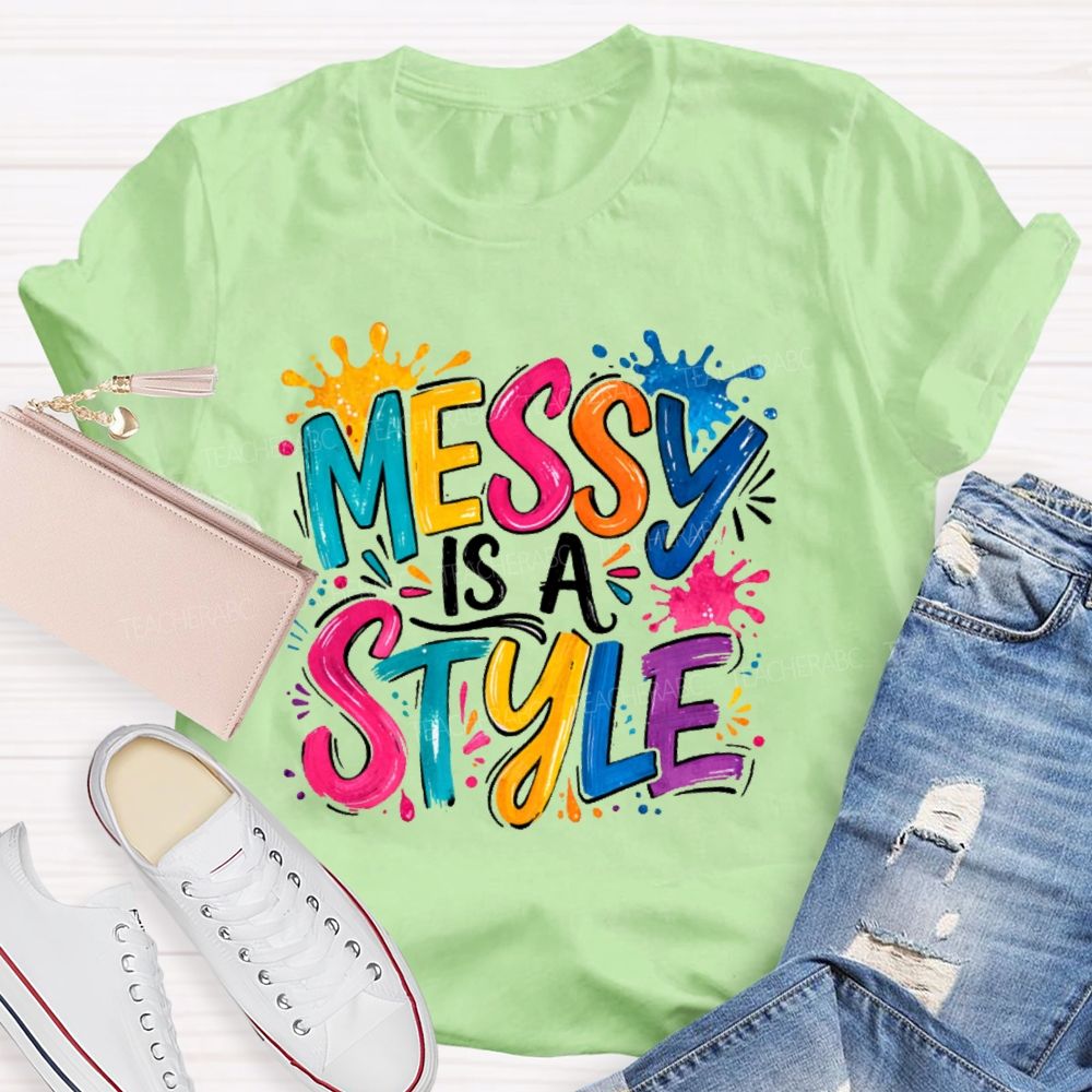 Messy Is A Style Teacher T-shirt