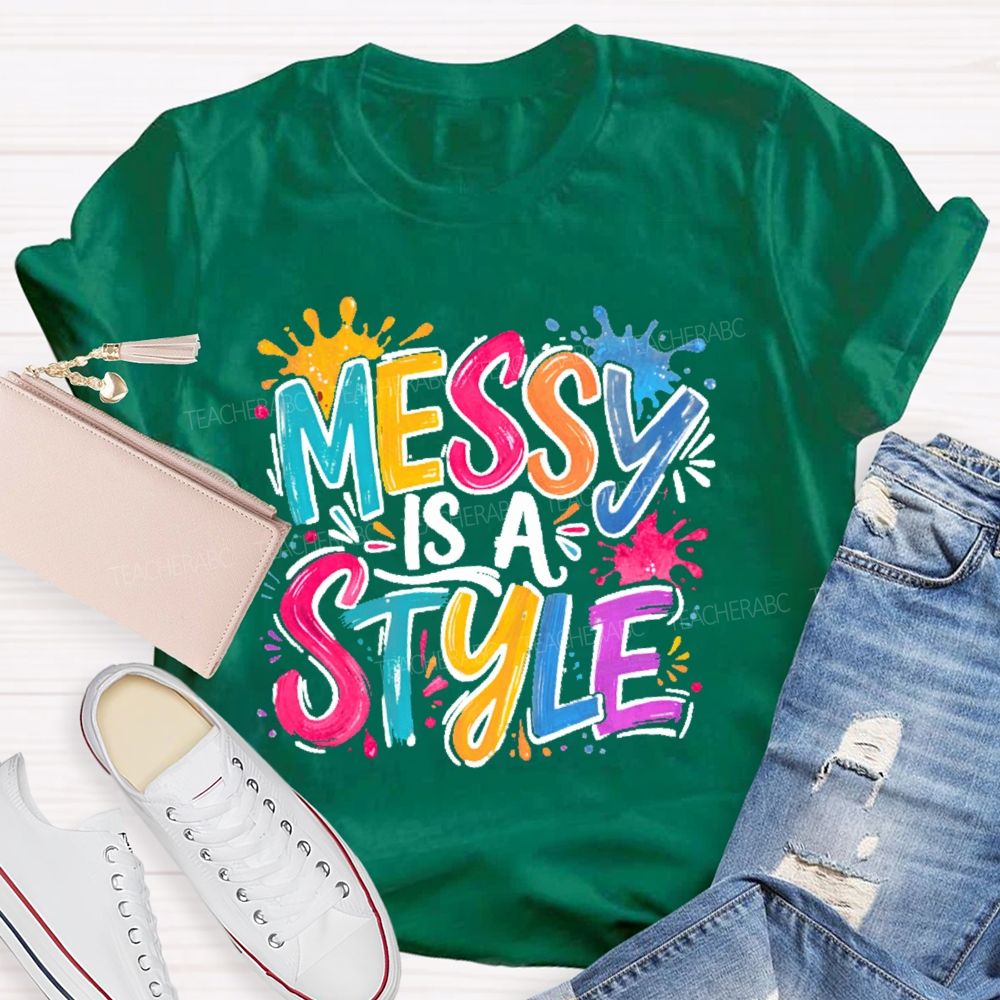 Messy Is A Style Teacher T-shirt