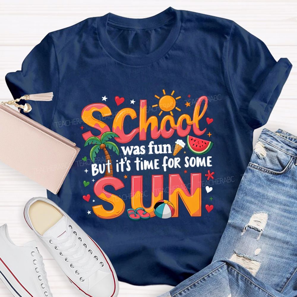 School Was Fun But It's Time For Some Sun Sunshine Heart Teacher T-shirt