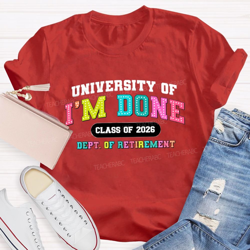 University Of I'm Done Class Of 2026 Dept.Of Retirement Colorful Letter Teacher T-shirt