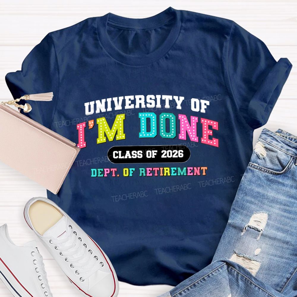University Of I'm Done Class Of 2026 Dept.Of Retirement Colorful Letter Teacher T-shirt