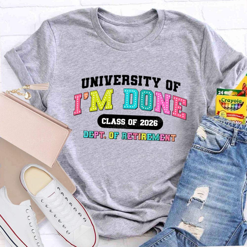University Of I'm Done Class Of 2026 Dept.Of Retirement Colorful Letter Teacher T-shirt