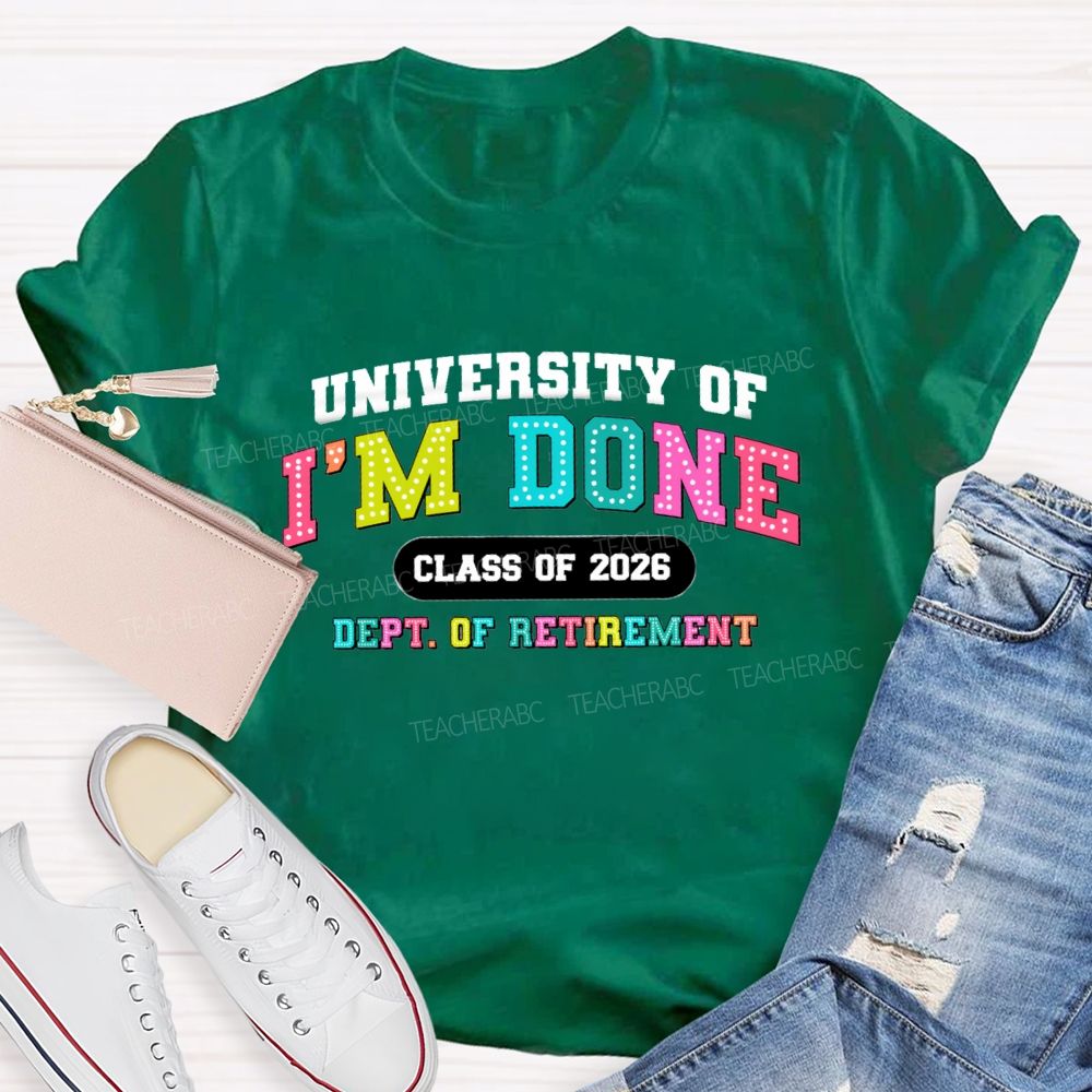 University Of I'm Done Class Of 2026 Dept.Of Retirement Colorful Letter Teacher T-shirt