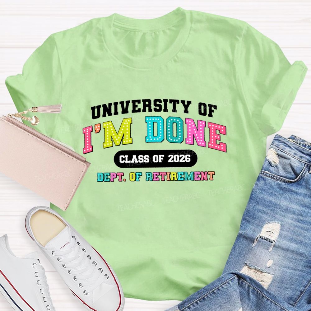University Of I'm Done Class Of 2026 Dept.Of Retirement Colorful Letter Teacher T-shirt