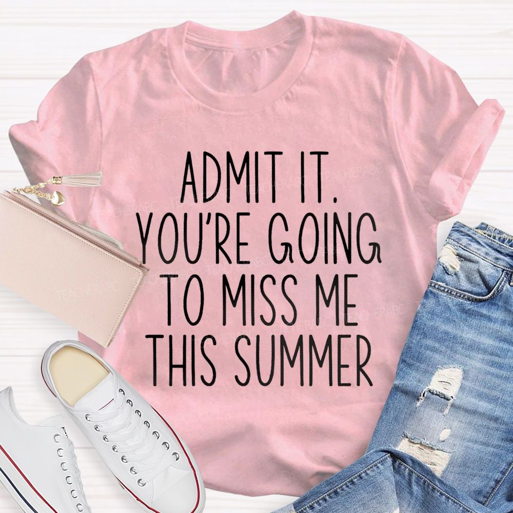 Admit It You Low Key Miss Me This Summer Teacher T-shirt