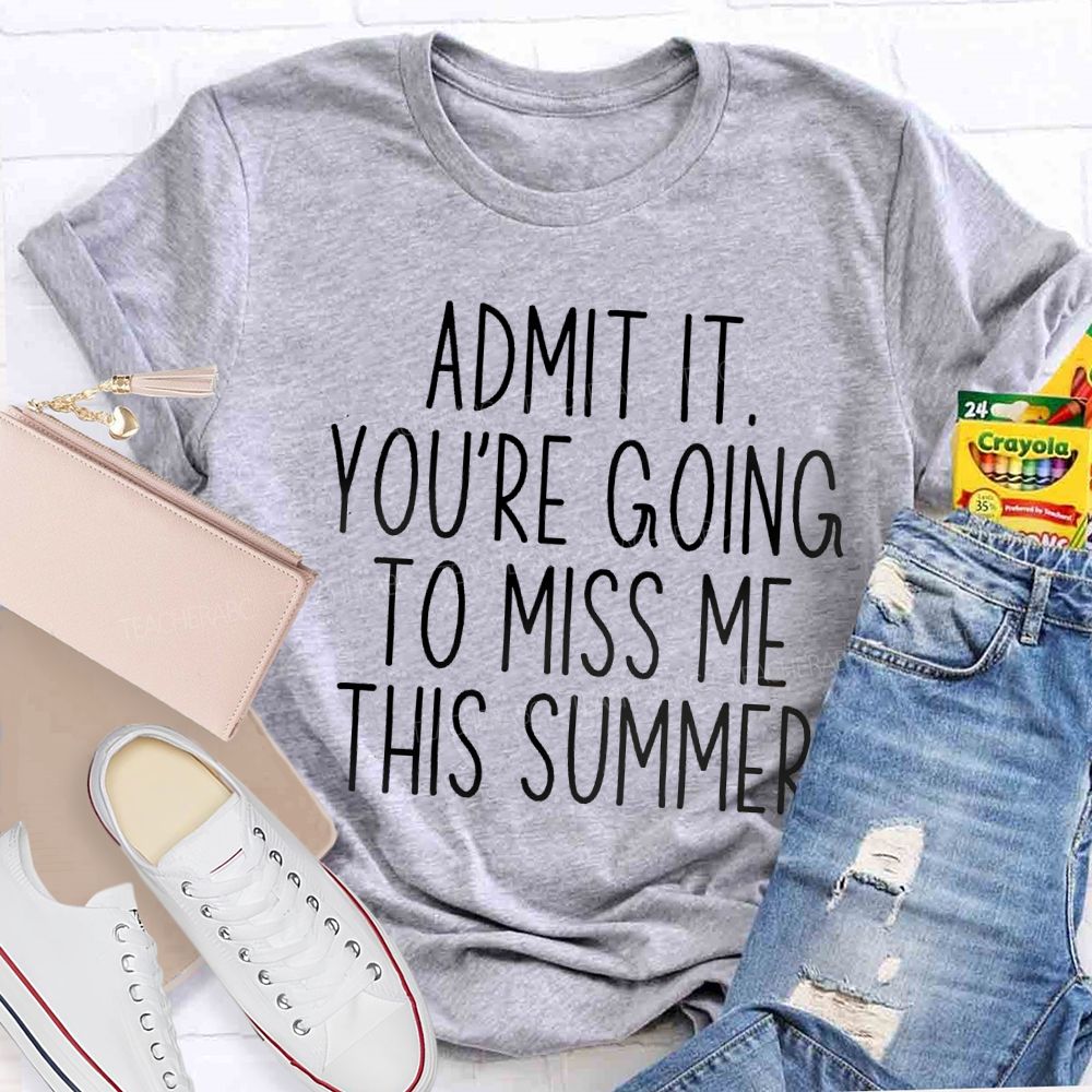 Admit It You Low Key Miss Me This Summer Teacher T-shirt