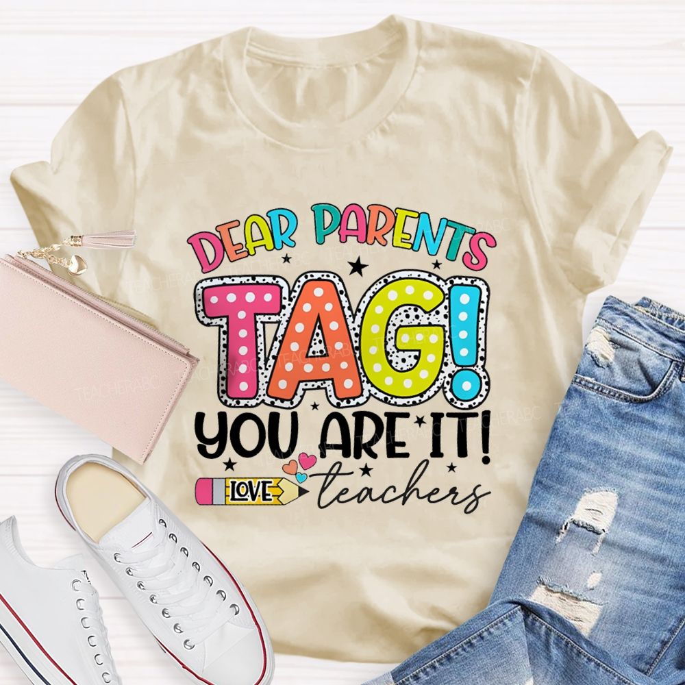 Dear Parents Tag You're It Love Teachers Pencil Apple T-shirt