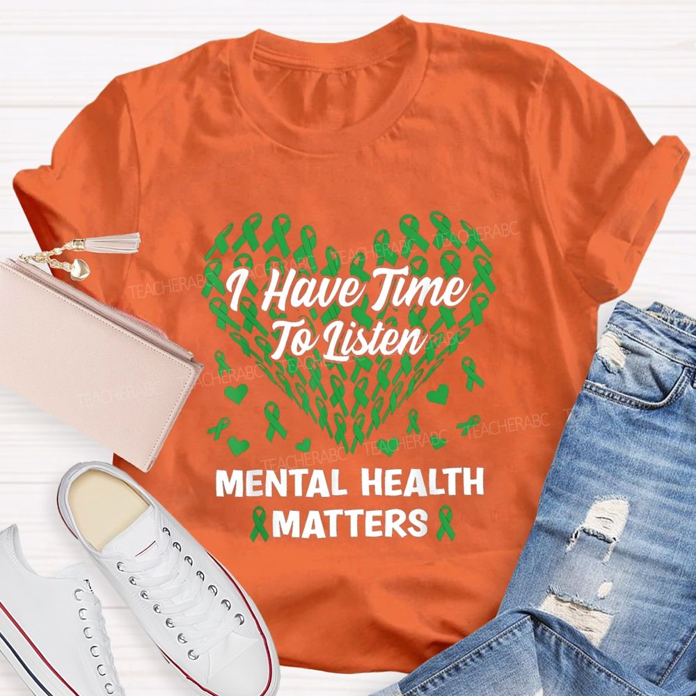I Have Time To Listen Mental Health Matters Green Ribbon Teacher T-shirt