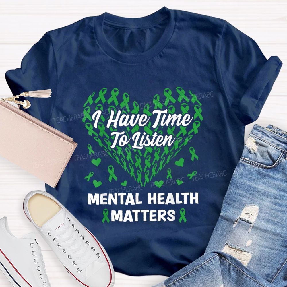I Have Time To Listen Mental Health Matters Green Ribbon Teacher T-shirt