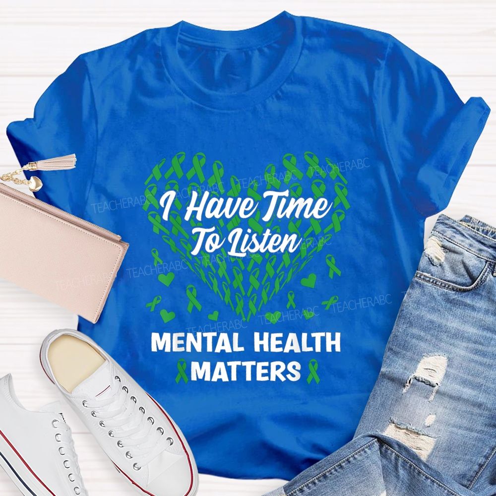 I Have Time To Listen Mental Health Matters Green Ribbon Teacher T-shirt