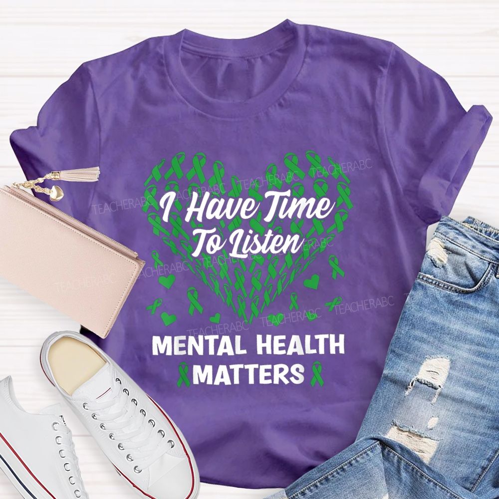 I Have Time To Listen Mental Health Matters Green Ribbon Teacher T-shirt
