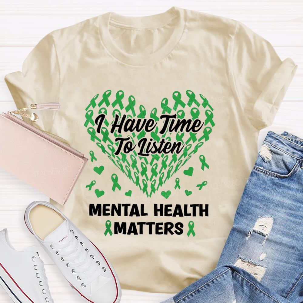 I Have Time To Listen Mental Health Matters Green Ribbon Teacher T-shirt