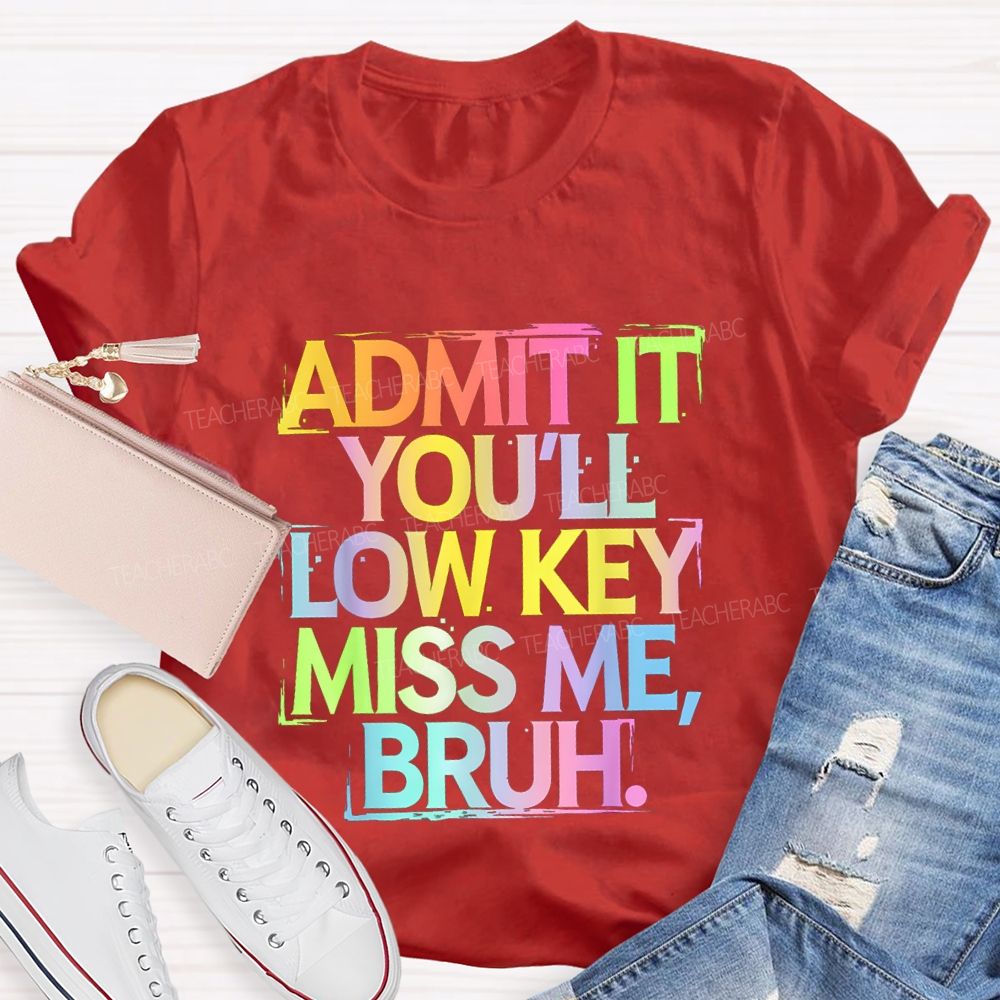 Admit It You'll Low Key Miss Me Bruh Gradient Letter Print Teacher T-Shirt