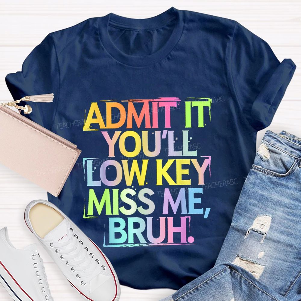 Admit It You'll Low Key Miss Me Bruh Gradient Letter Print Teacher T-Shirt