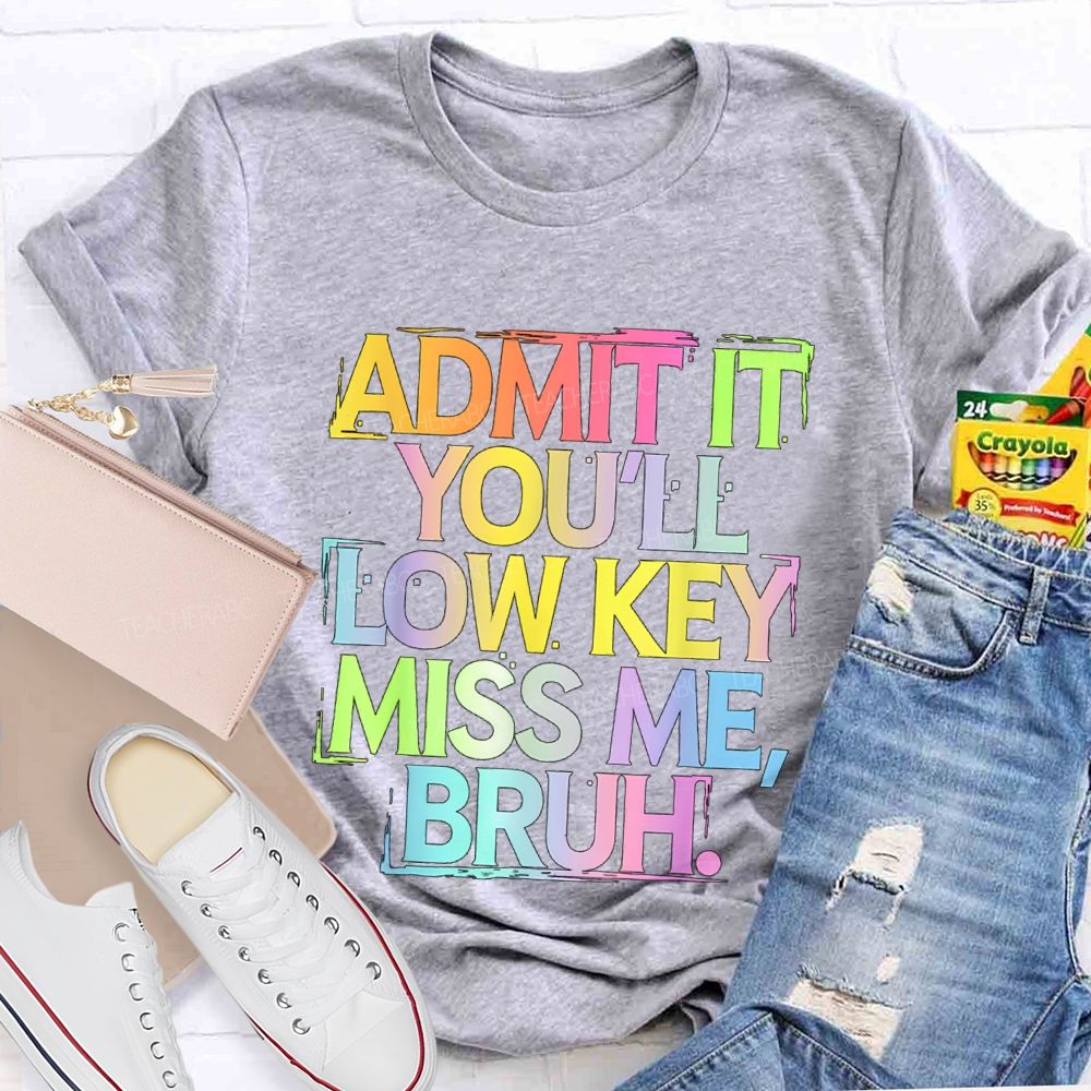 Admit It You'll Low Key Miss Me Bruh Gradient Letter Print Teacher T-Shirt
