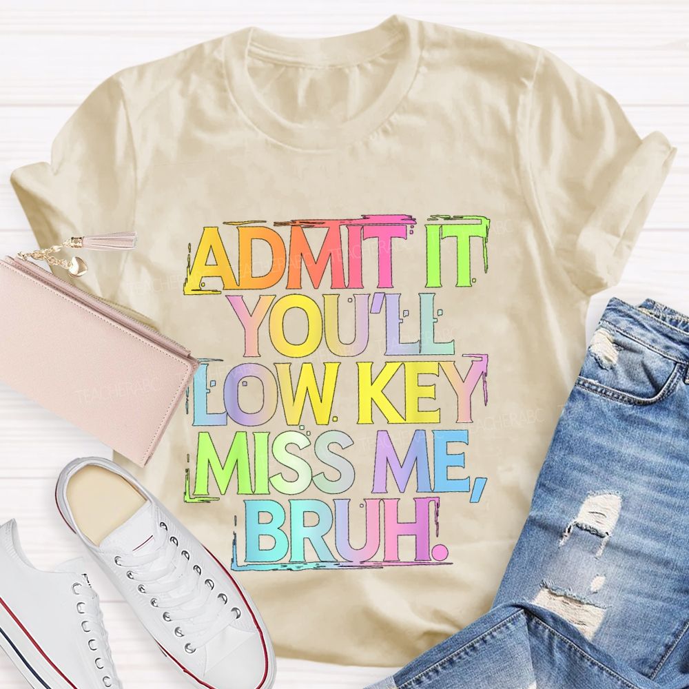 Admit It You'll Low Key Miss Me Bruh Gradient Letter Print Teacher T-Shirt