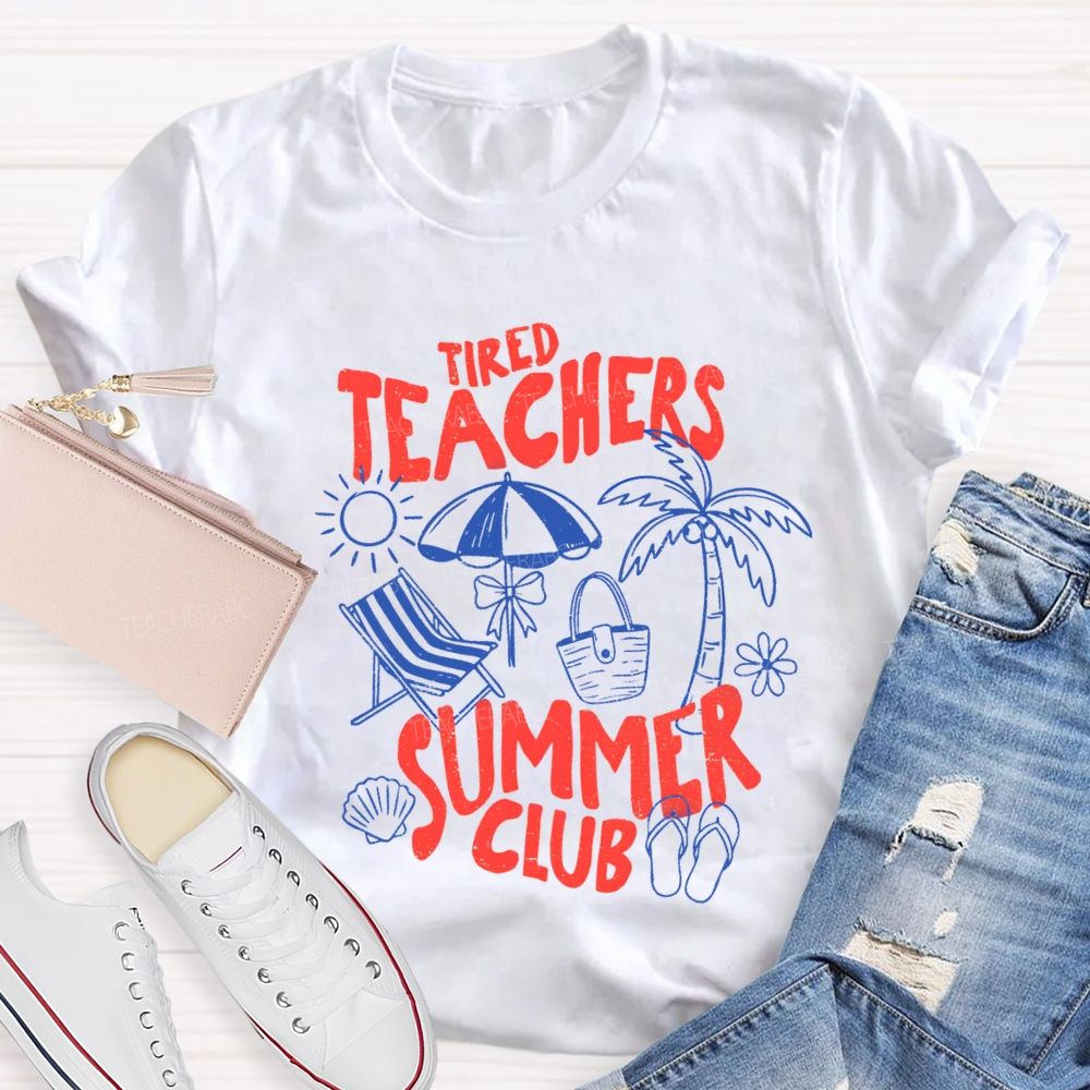 Tired Teachers Summer Club Teacher T-Shirt