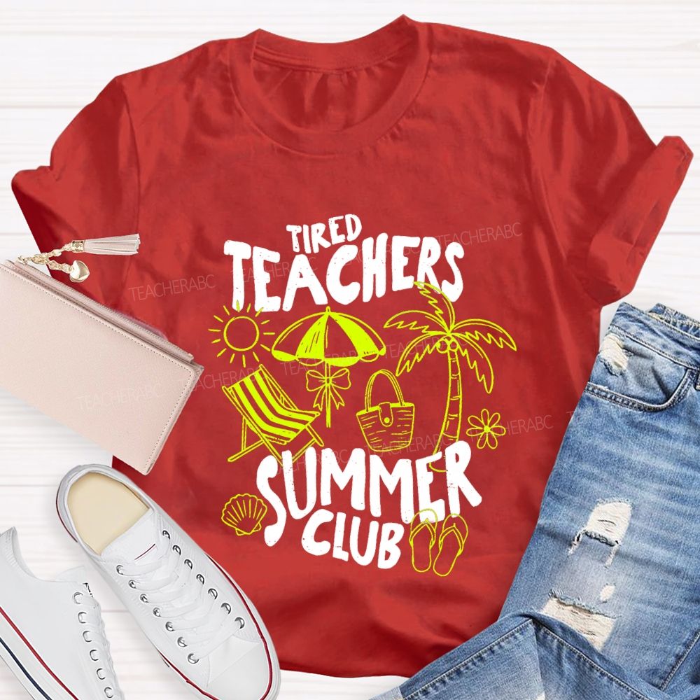 Tired Teachers Summer Club Teacher T-Shirt
