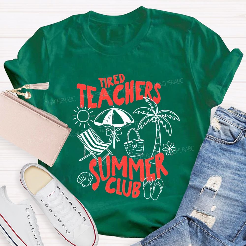 Tired Teachers Summer Club Teacher T-Shirt