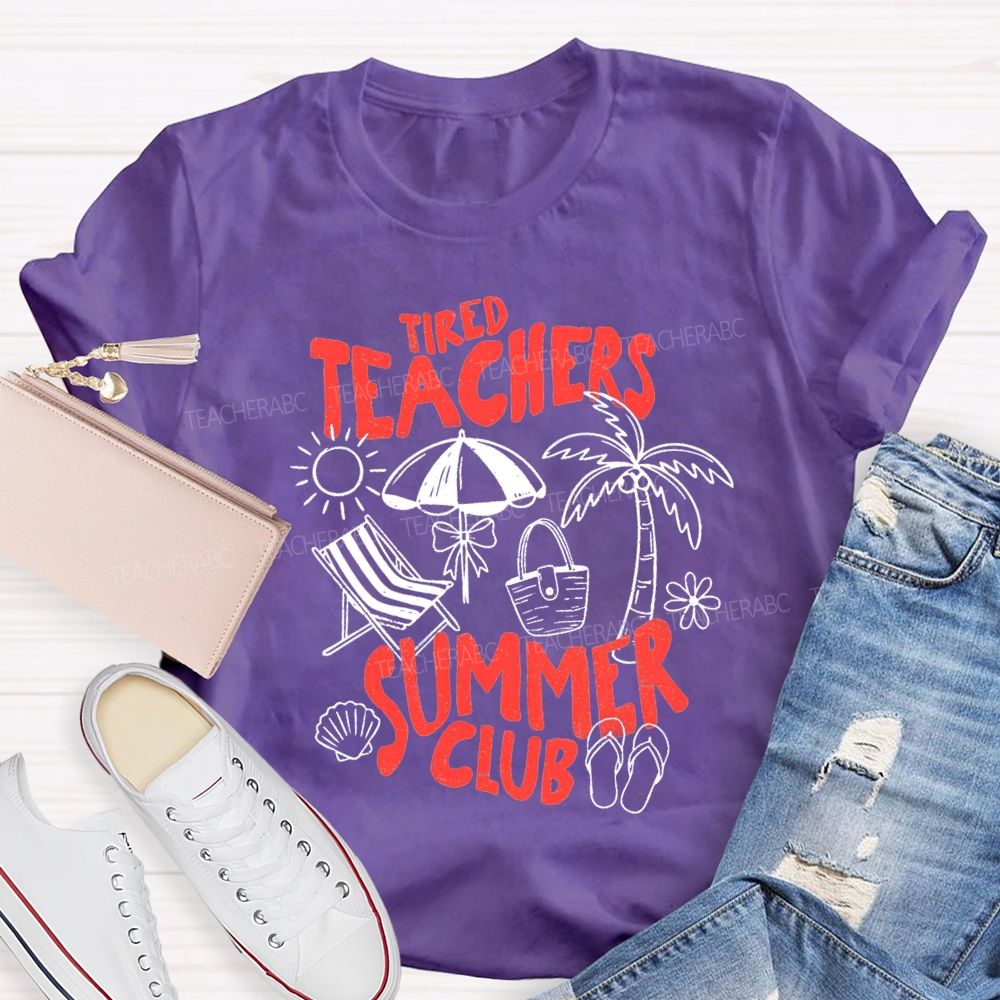 Tired Teachers Summer Club Teacher T-Shirt