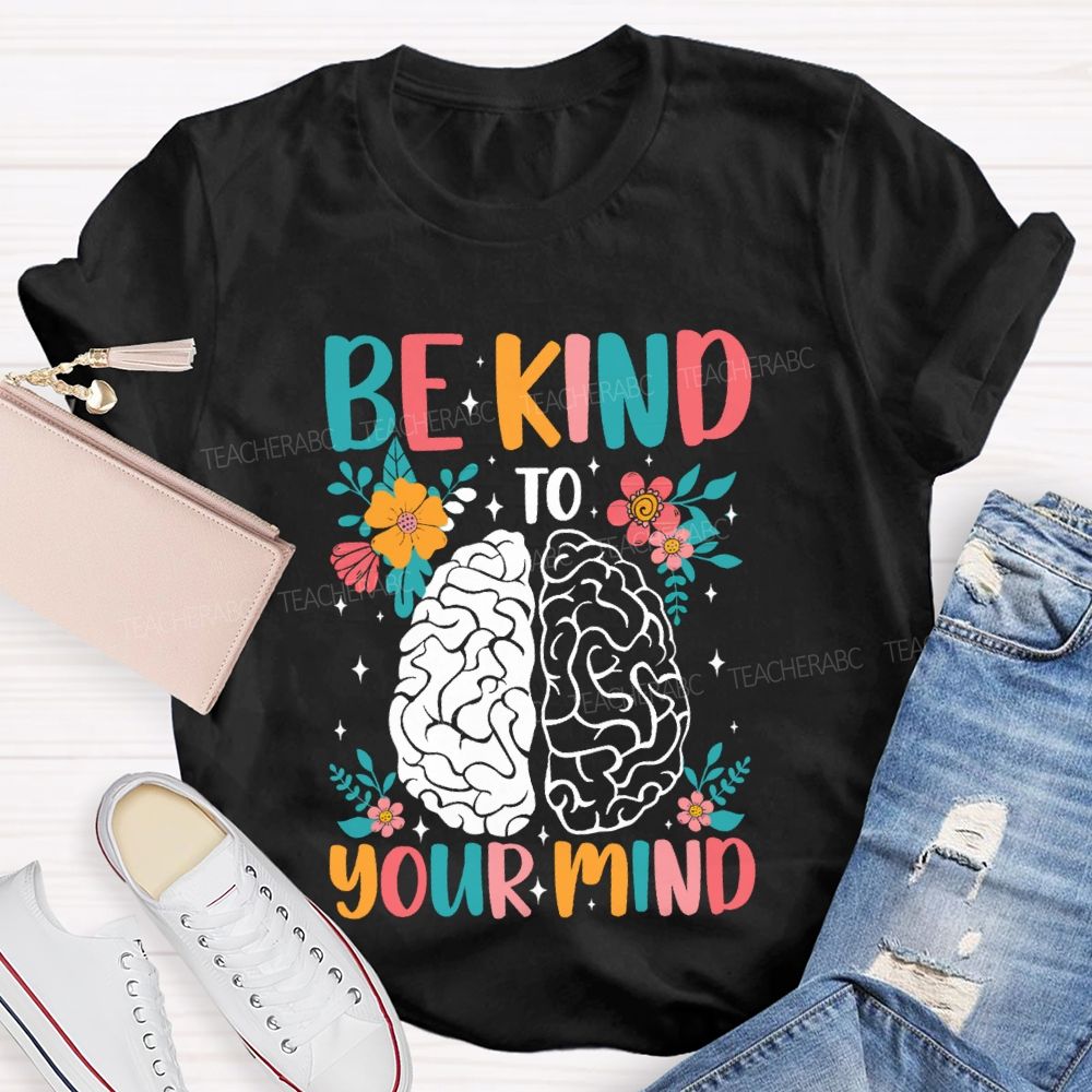 Be Kind To Your Mind Floral Brain Teacher T-Shirt