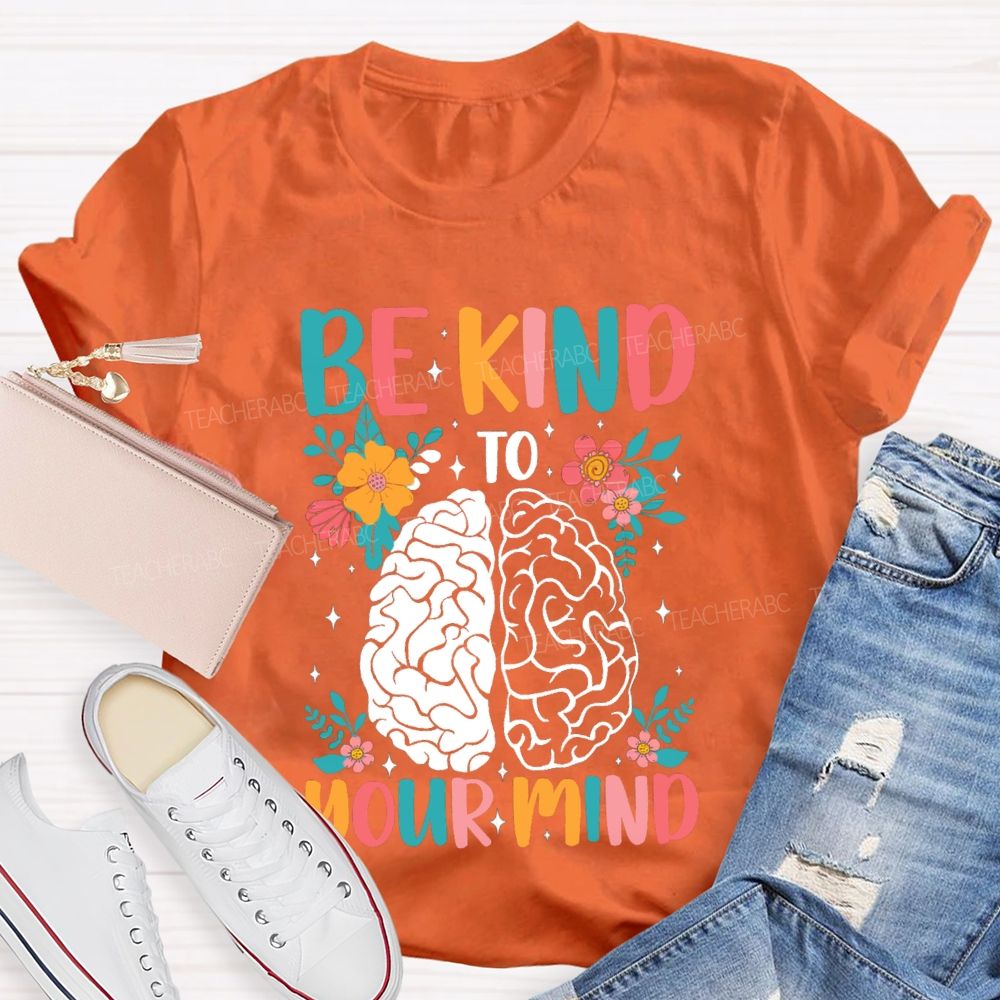 Be Kind To Your Mind Floral Brain Teacher T-Shirt