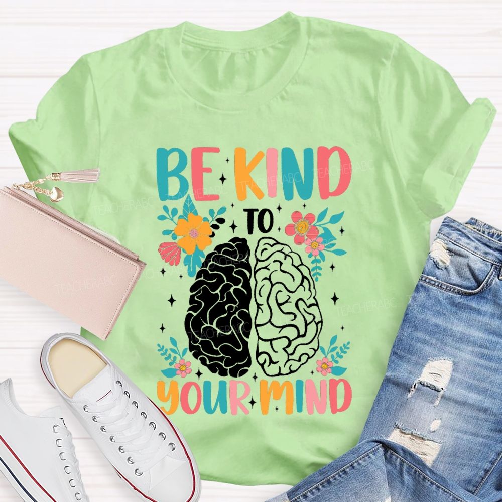Be Kind To Your Mind Floral Brain Teacher T-Shirt