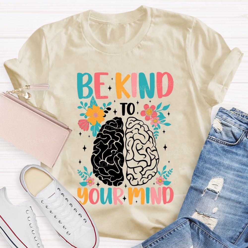 Be Kind To Your Mind Floral Brain Teacher T-Shirt