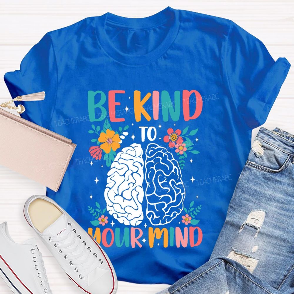 Be Kind To Your Mind Floral Brain Teacher T-Shirt