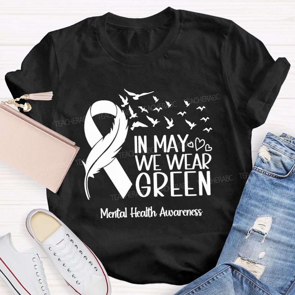 In May We Wear Green Mental Health Matters Teacher T-Shirt