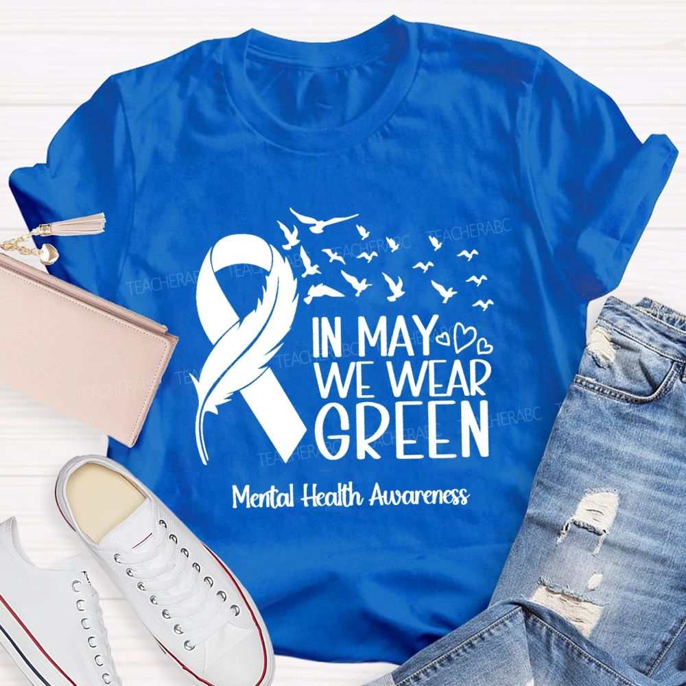 In May We Wear Green Mental Health Matters Teacher T-Shirt