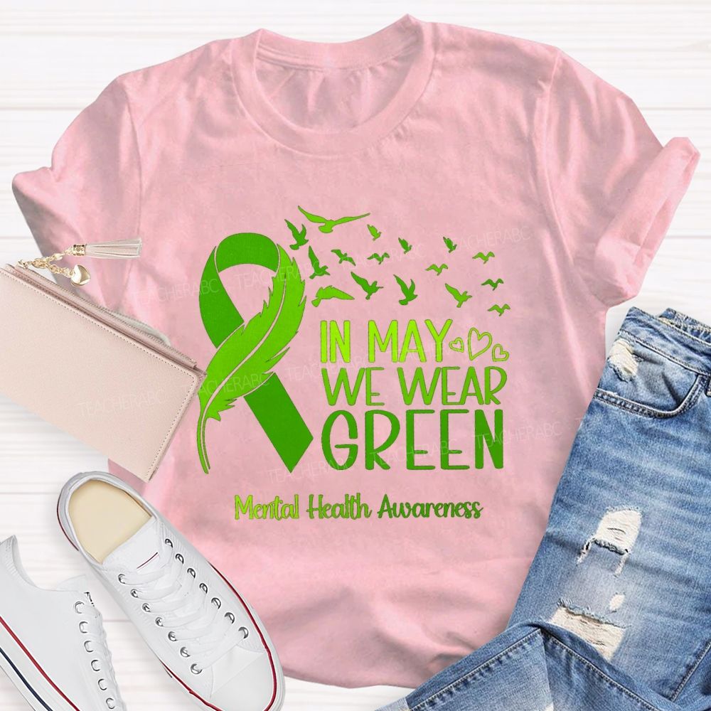 In May We Wear Green Mental Health Matters Teacher T-Shirt