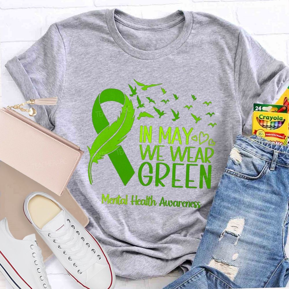 In May We Wear Green Mental Health Matters Teacher T-Shirt