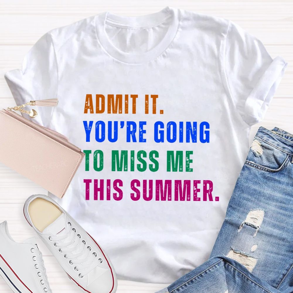 Admit It You Are Going To Miss Me This Summer Vintage Teacher T-Shirt