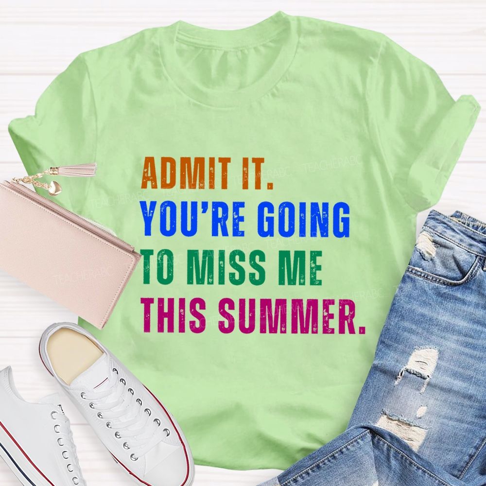 Admit It You Are Going To Miss Me This Summer Vintage Teacher T-Shirt