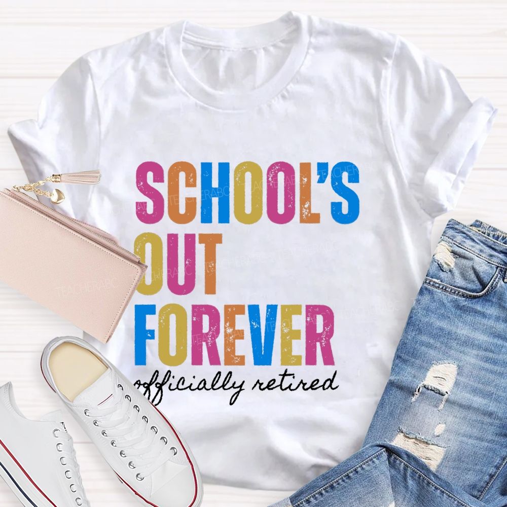 School's Out Forever Official Retired Teacher T-Shirt