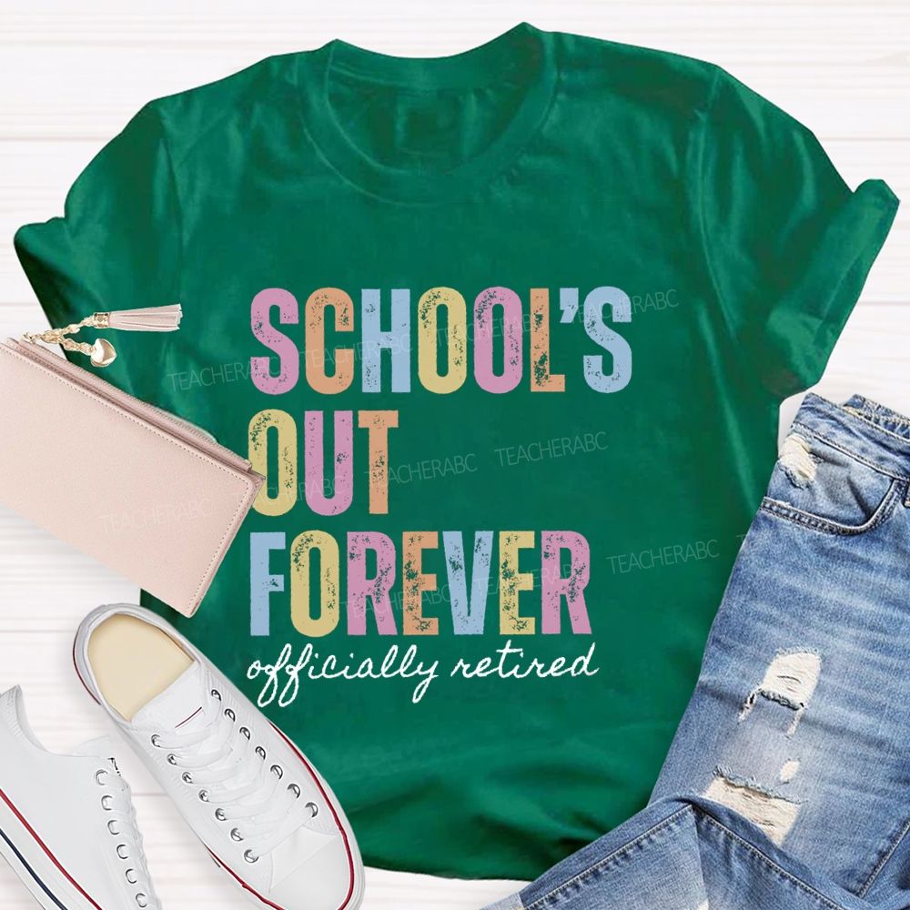 School's Out Forever Official Retired Teacher T-Shirt