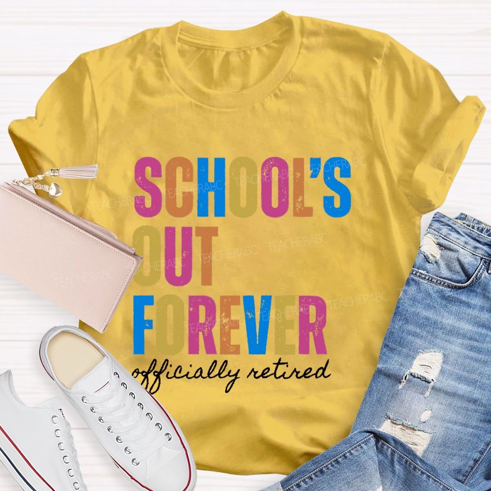 School's Out Forever Official Retired Teacher T-Shirt