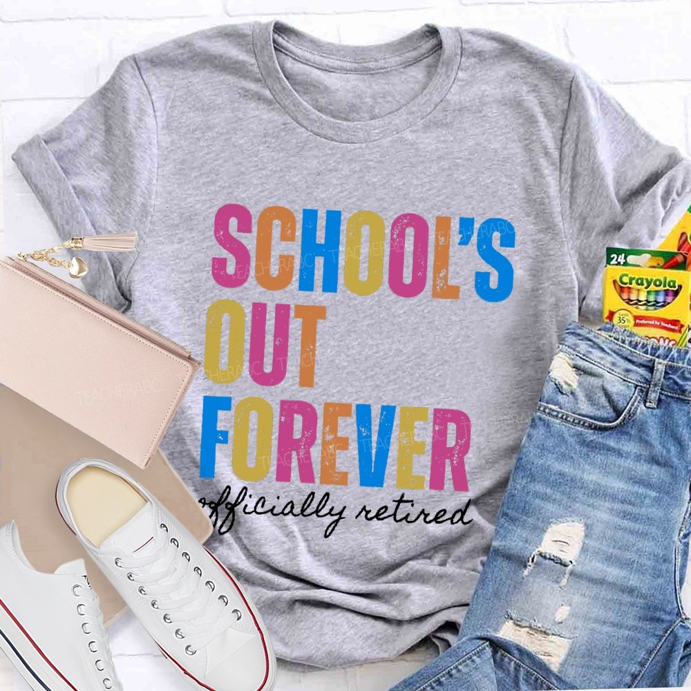 School's Out Forever Official Retired Teacher T-Shirt
