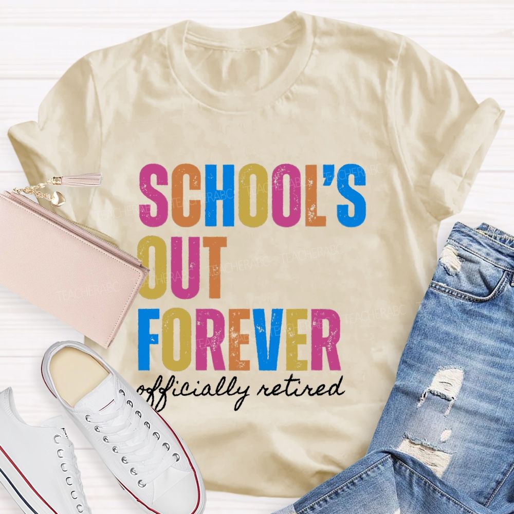 School's Out Forever Official Retired Teacher T-Shirt