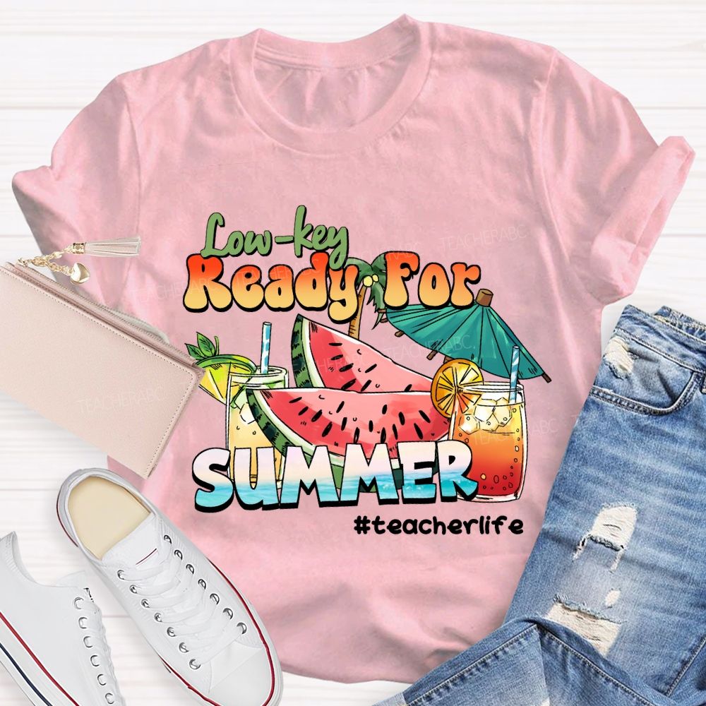 Low Key Ready For Summer Sunshine Teacher life T-Shirt