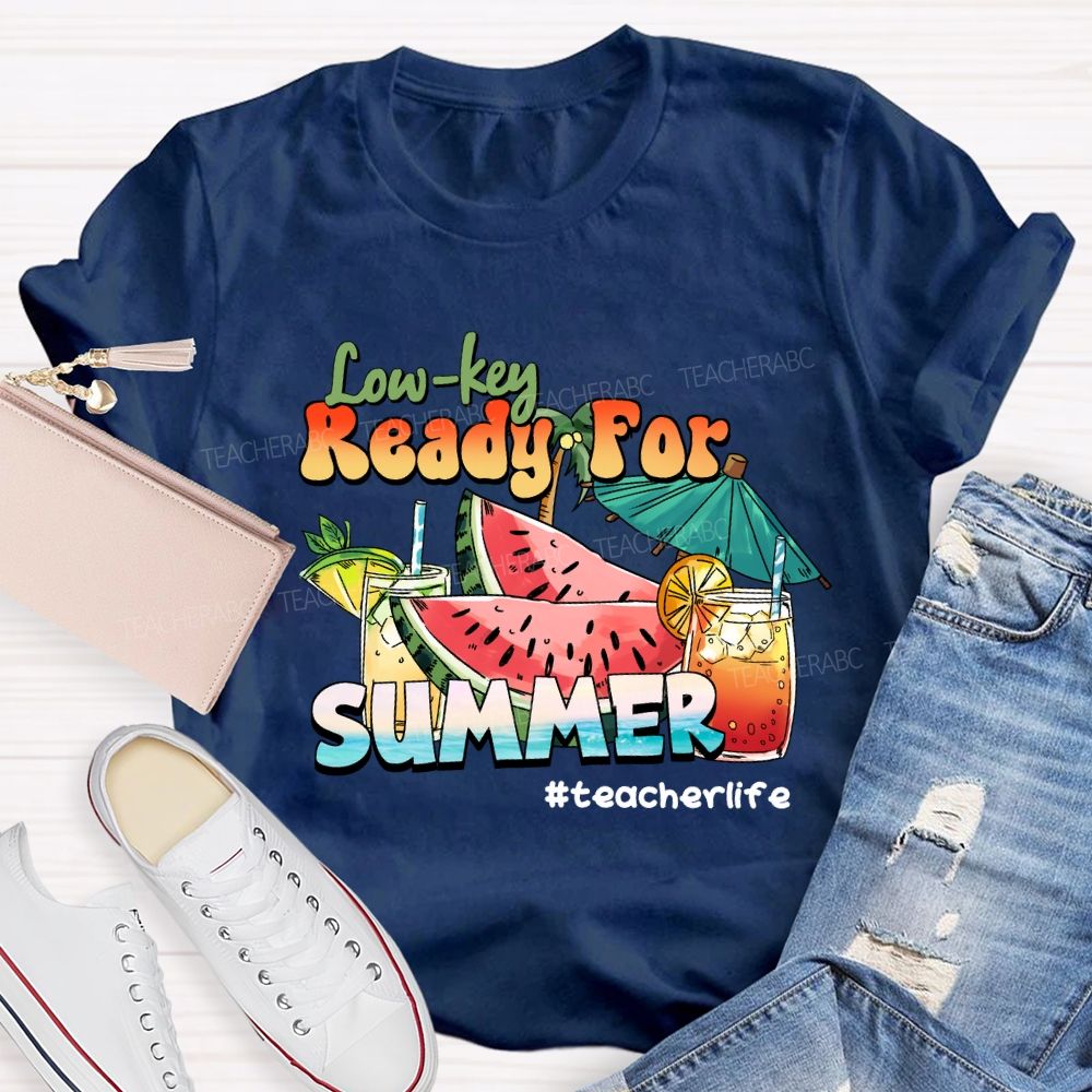 Low Key Ready For Summer Sunshine Teacher life T-Shirt
