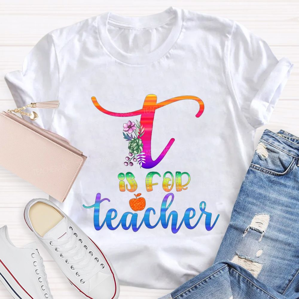 T Is For Teacher Colorful Tie-Dye Font Teacher T-shirt