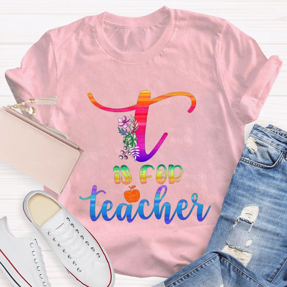 T Is For Teacher Colorful Tie-Dye Font Teacher T-shirt