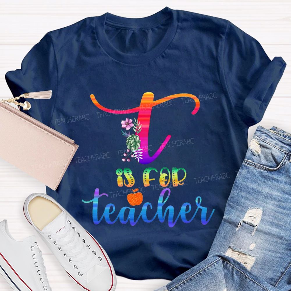 T Is For Teacher Colorful Tie-Dye Font Teacher T-shirt